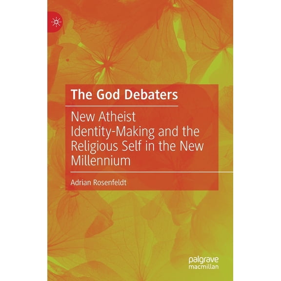 The God Debaters: New Atheist Identity-Making and the Religious Self in the New Millennium, (Hardcover)