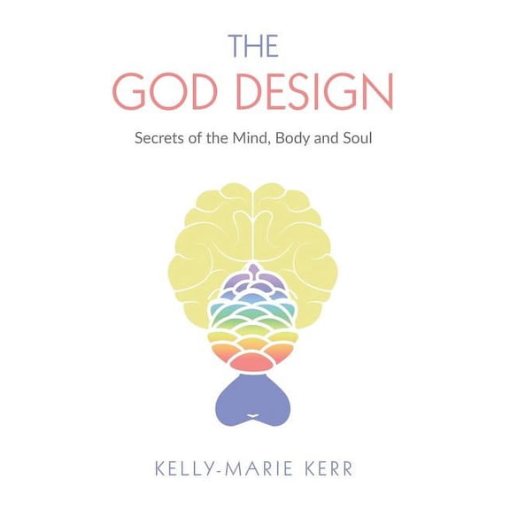 The God Design: Secrets of the Mind, Body and Soul, (Paperback)