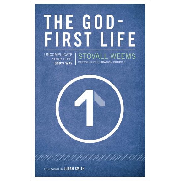 The God-First Life: Uncomplicate Your Life, God's Way, (Paperback)