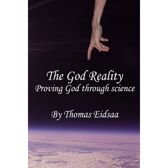 The God Reality: Proving God through Science! (Paperback) by Thomas Eidsaa