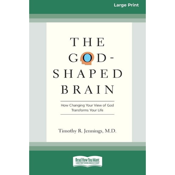 The God-Shaped Brain: How Changing Your View of God Transforms Your Life (16pt Large Print Edition), (Paperback)
