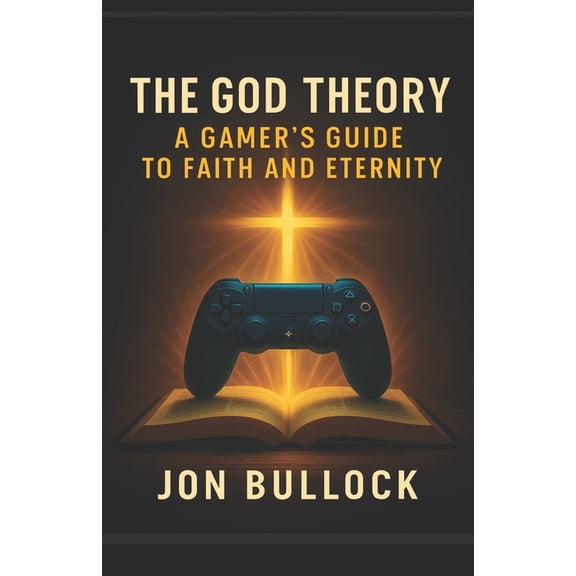 The God Theory: A Gamer's Guide to Faith and Eternity, (Paperback)