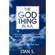 The "God Thing" In A.A. Sobriety Is Just the Ante, Paperback