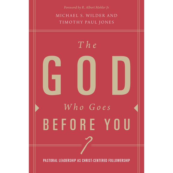 The God Who Goes before You : Pastoral Leadership as Christ-Centered Followership (Paperback)
