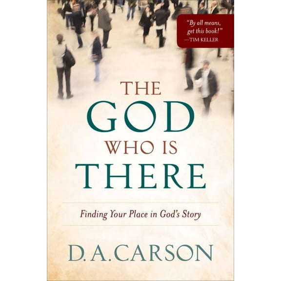 The God Who Is There: Finding Your Place in God's Story, (Paperback)