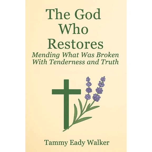The Heart of the Father The God Who Restores: Mending What Was Broken With Tenderness and Truth, Book 5, (Paperback)