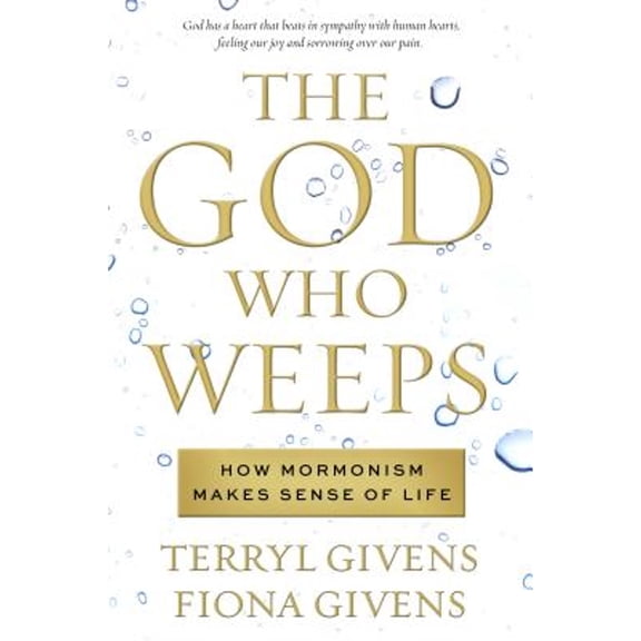 Pre-Owned The God Who Weeps: How Mormonism Makes Sense of Life (Hardcover) 1609071883 9781609071882