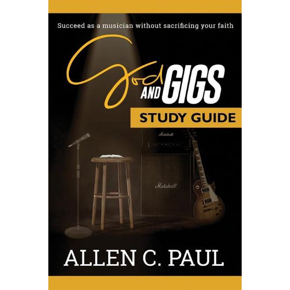 The God and Gigs Study Guide: Succeed as a Musician Without Sacrificing your Faith, (Paperback)