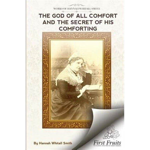 The God of All Comfort: And The Secret of His Comforting (Paperback) by Hannah Whitall Smith