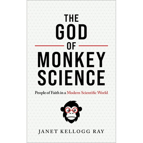 The God of Monkey Science: People of Faith in a Modern Scientific World, (Paperback)