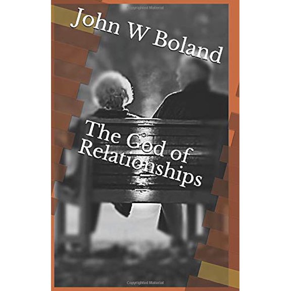 The God of Relationships Paperback 1795339675 9781795339674 Mr John W Boland