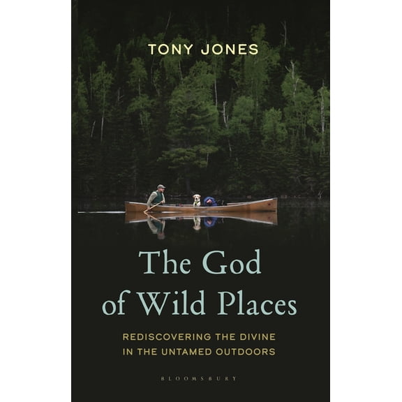 The God of Wild Places: Rediscovering the Divine in the Untamed Outdoors, (Paperback)