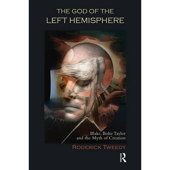 The God of the Left Hemisphere: Blake, Bolte Taylor, and the Myth of Creation, (Hardcover)