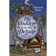 The Goddess Is in the Details Wisdom for the Everyday Witch, Paperback