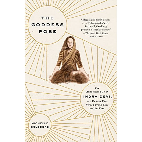 Pre-Owned The Goddess Pose: The Audacious Life of Indra Devi, the Woman Who Helped Bring Yoga to the West (Paperback) 0307477444 9780307477446