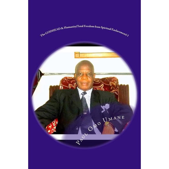 The Godhead & Humanity (Total Freedom fr The GODHEAD & Humanity: Total Freedom from Spiritual Enslavement, Book 1, (Paperback)