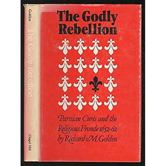 Pre-Owned The Godly Rebellion : Parisian Cures and the Religious Fronde, 1652-1662 9780807814666 Used