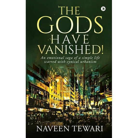 The Gods Have Vanished!: An emotional saga of a simple life scarred with cynical urbanism, (Paperback)