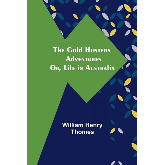 The Gold Hunters' Adventures; Or, Life in Australia, (Paperback)