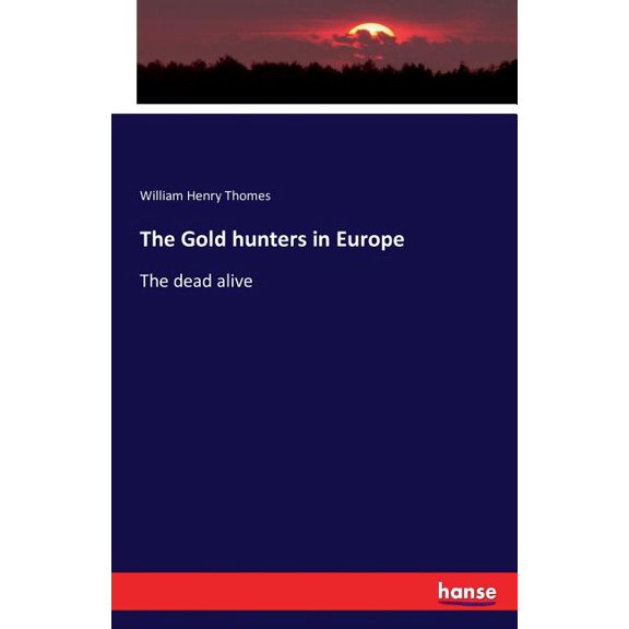 The Gold hunters in Europe: The dead alive, (Paperback)