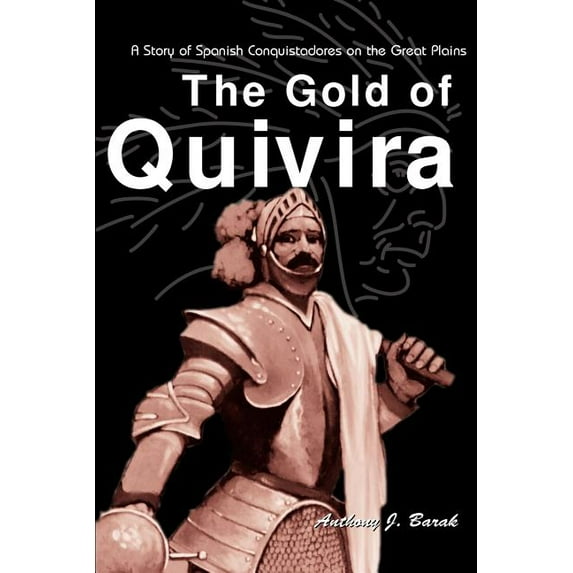 The Gold of Quivira: A Story of Spanish Conquistadores on the Great Plains, (Paperback)
