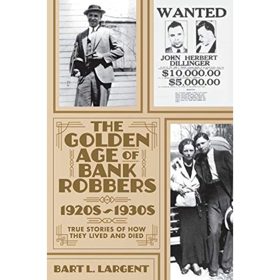 Pre-Owned The Golden Age of Bank Robbers 1920s ~ 1930s: True Stories Of How They Lived and Died Paperback