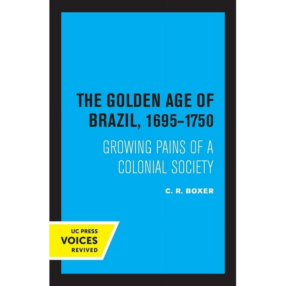 The Golden Age of Brazil 1695-1750: Growing Pains of a Colonial Society, (Paperback)