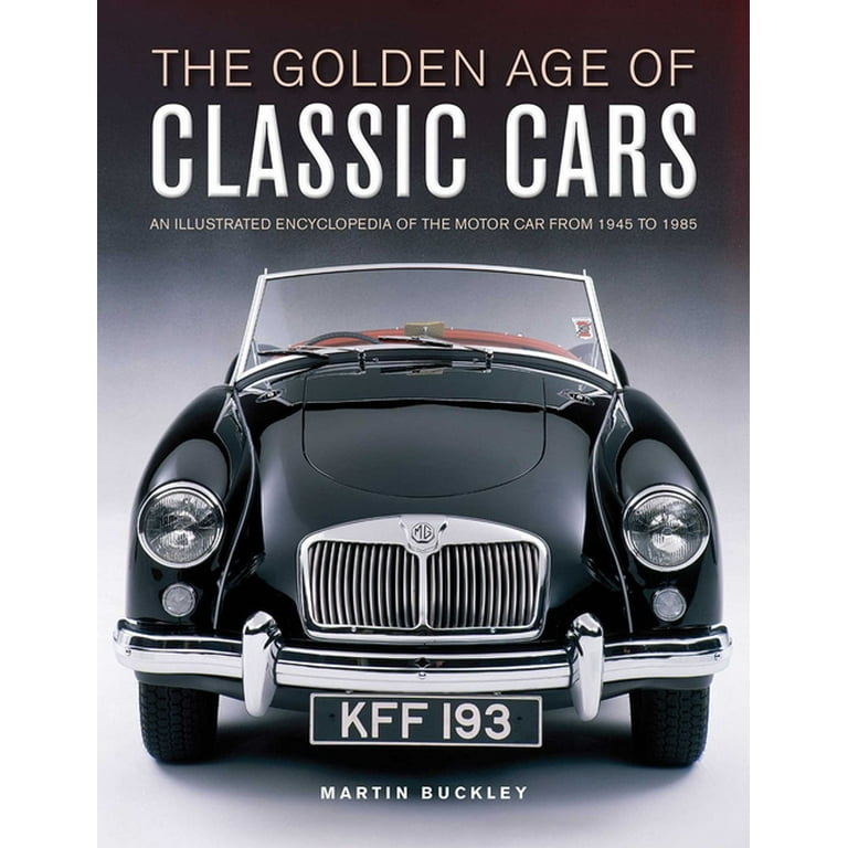 The Golden Age of Classic Cars: An Illustrated Encyclopedia of the