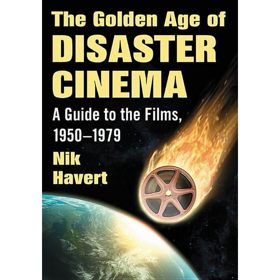 The Golden Age of Disaster Cinema: A Guide to the Films, 1950-1979, (Paperback)