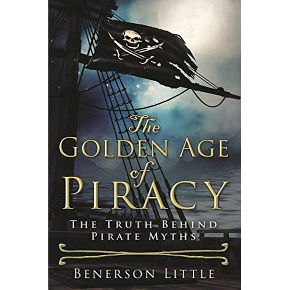 Pre-Owned The Golden Age of Piracy: The Truth Behind Pirate Myths Hardcover