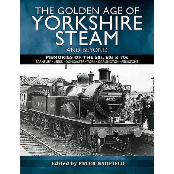 The Golden Age of Yorkshire Steam and Beyond (Paperback)