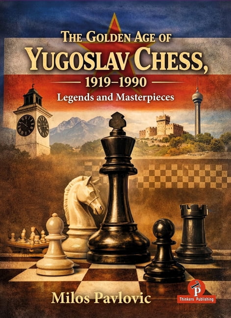 The Golden Age of Yugoslav Chess 1919-1990: Legends & Masterpieces, (Hardcover)