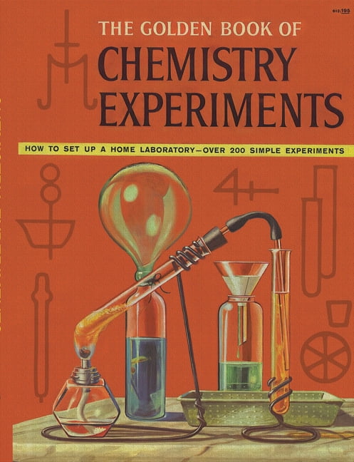 The Golden Book of Chemistry Experiments: How to Set Up a Home Laboratory Over 200 Simple Experiments, (Paperback)