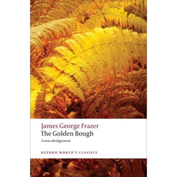 Pre-Owned The Golden Bough: A Study in Magic and Religion (Paperback) 0199538824 9780199538829