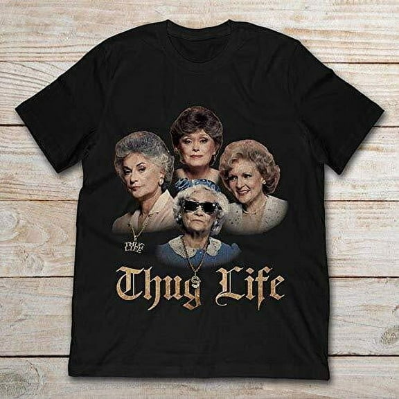 The Golden Girls Thug Life Black Unisex Cotton T-Shirt S-23XL