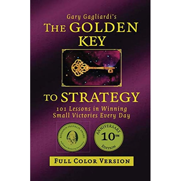 The Golden Key to Strategy Full Color Version : 101 Lessons in Winning Small Victories Every Day Paperback 192919496X 9781929194964 Mr. Gary Gagliardi