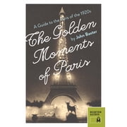 The Golden Moments of Paris A Guide to the Paris of the 1920s Paperback