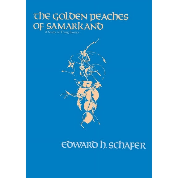 The Golden Peaches of Samarkand: A Study of t'Ang Exotics, (Paperback)