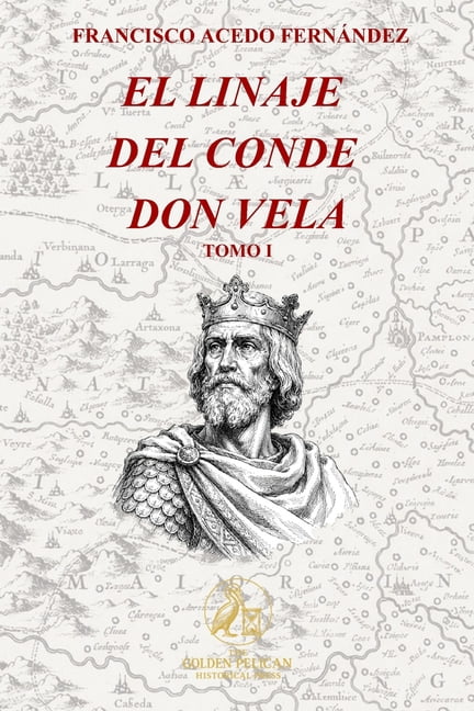 The Golden Pelican Historical Press El Linaje del Conde Don Vela. Tomo I, Book 6, (Paperback)