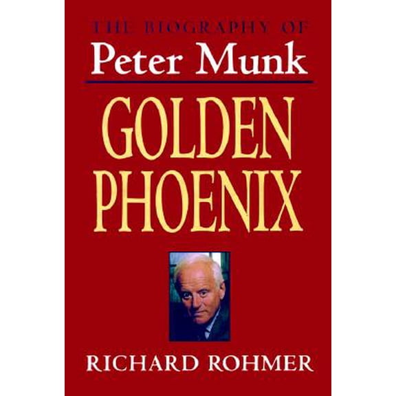 Pre-Owned The Golden Phoenix : A Biography of Peter Munk (Hardcover)