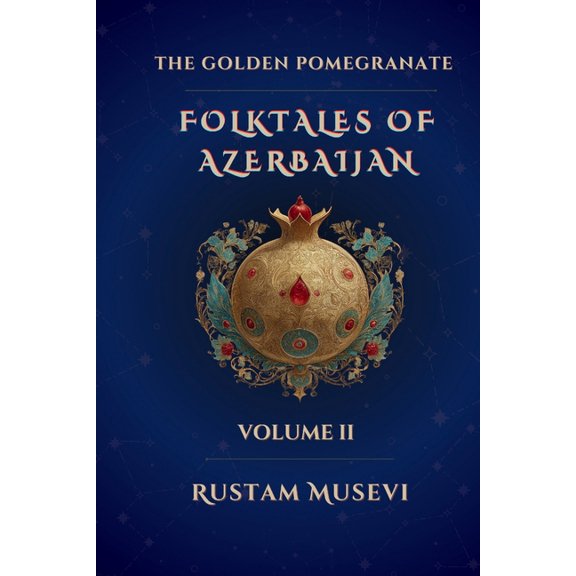 The Golden Pomegranate: Folktales of Azerbaijan Volume II: Folktales of Azerbaijan Volume II, (Paperback)