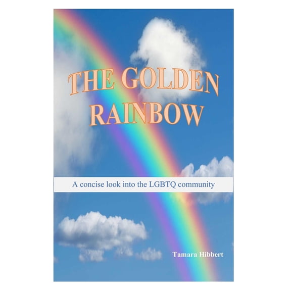 The Golden Rainbow: A concise look into the LGBTQ community, (Paperback)