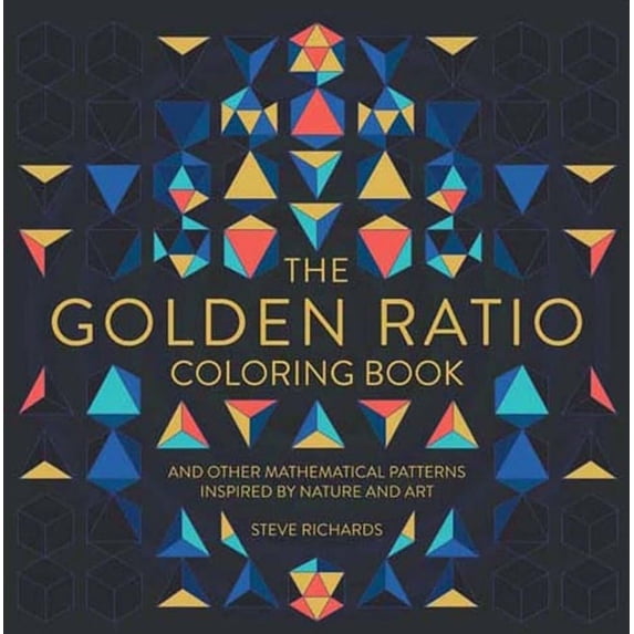 The Golden Ratio Coloring Book: And Other Mathematical Patterns Inspired by Nature and Art, (Paperback)
