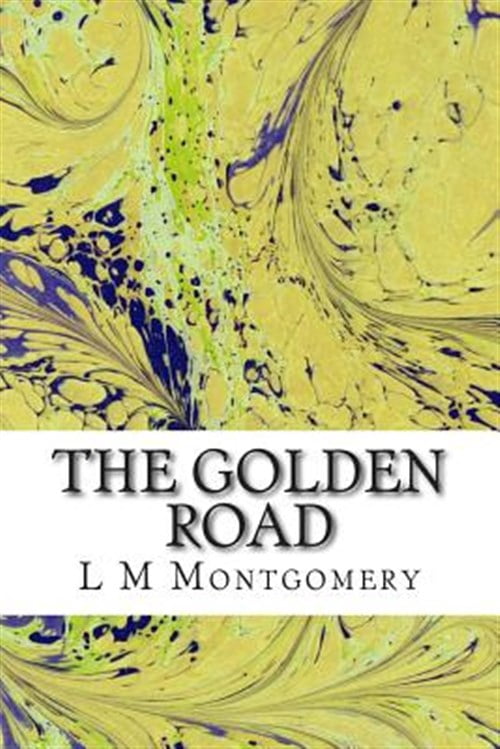 The Golden Road: (L M Montgomery Classics Collection)