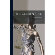 The Golden Rule Or, the Royal Law of Equity Explained, Hardcover