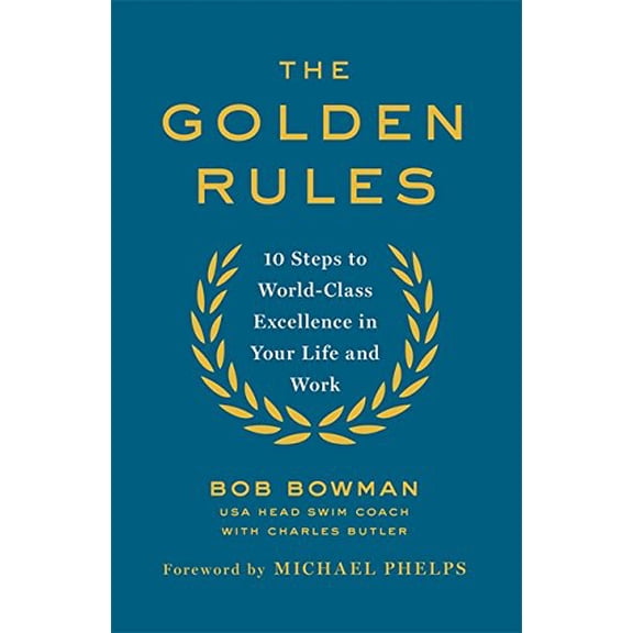 The Golden Rules: 10 Steps to World-Class Excellence in Your Life and Work