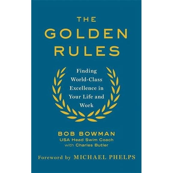 The Golden Rules: 10 Steps to World-Class Excellence in Your Life and Work
