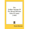 thumbnail image 1 of The Golden Sayings Of The Blessed Brother Giles Of Assisi (1907) (Paperback), 1 of 1