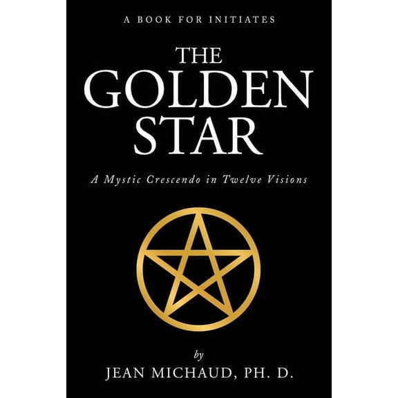 The Golden Star: A Mystic Crescendo in Twelve Visions, (Paperback)