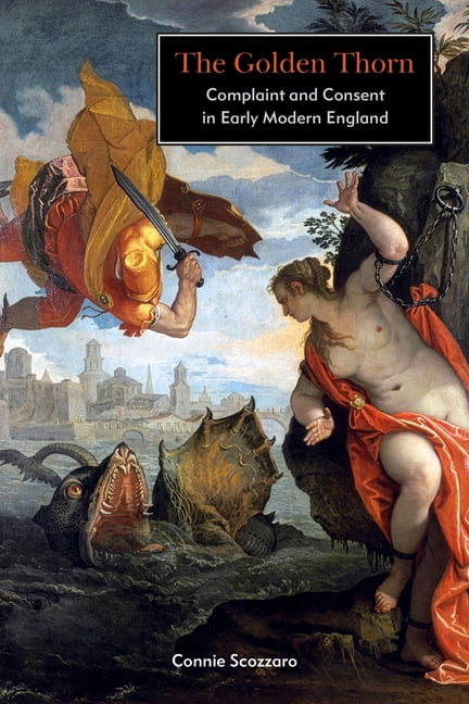 The Golden Thorn: Complaint and Consent in Early Modern England, (Paperback)